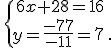 \,\{\,6x+28=16\\y=\frac{-77}{-11}=7\,.